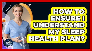 How To Ensure I Understand My Sleep Health Plan?