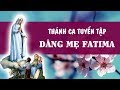 Thánh Ca Dâng Đức Mẹ Fatima - Tuyệt Phẩm Tháng Mân Côi Kính Đức Mẹ - Thánh Ca Tuyển Chọn