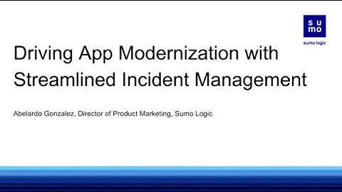 PD Summit21: Sumo Logic: Streamline Incident Management to Drive Application Modernization