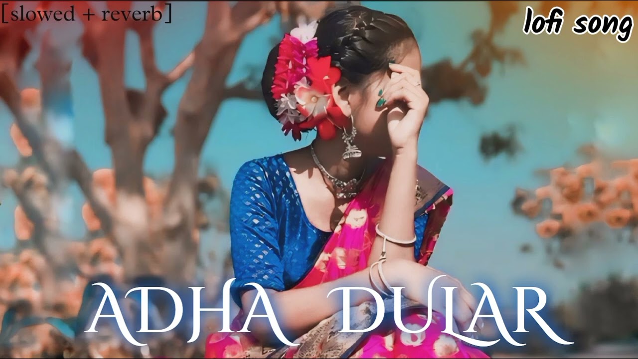 adha dular [slowed + reverb] santali🥀lofi🥀sad💔song #SANTALI SONG