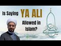 Is Saying 'Ya Ali' Allowed in Islam?