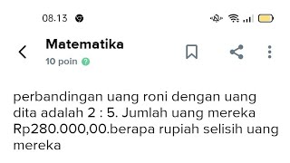 5. Perbandingan uang Roni dengan uang Dita adalah 2:5. jumlah uang mereka adalah Rp. 280.000,00.