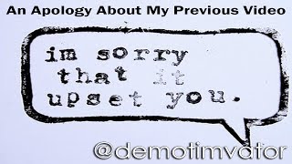 An Apology About My Previous Video