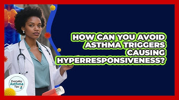 How Can You Avoid Asthma Triggers Causing Hyperresponsiveness? - Everyday Asthma Tips