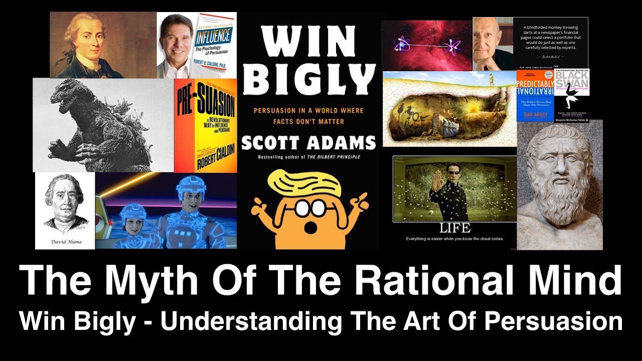Win Bigly (2) - The Myth Of The Rational Mind - Understanding The Art Of Persuasion