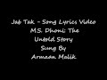 Jab Tak - M S Dhoni: The Untold Story Song Lyrics Video