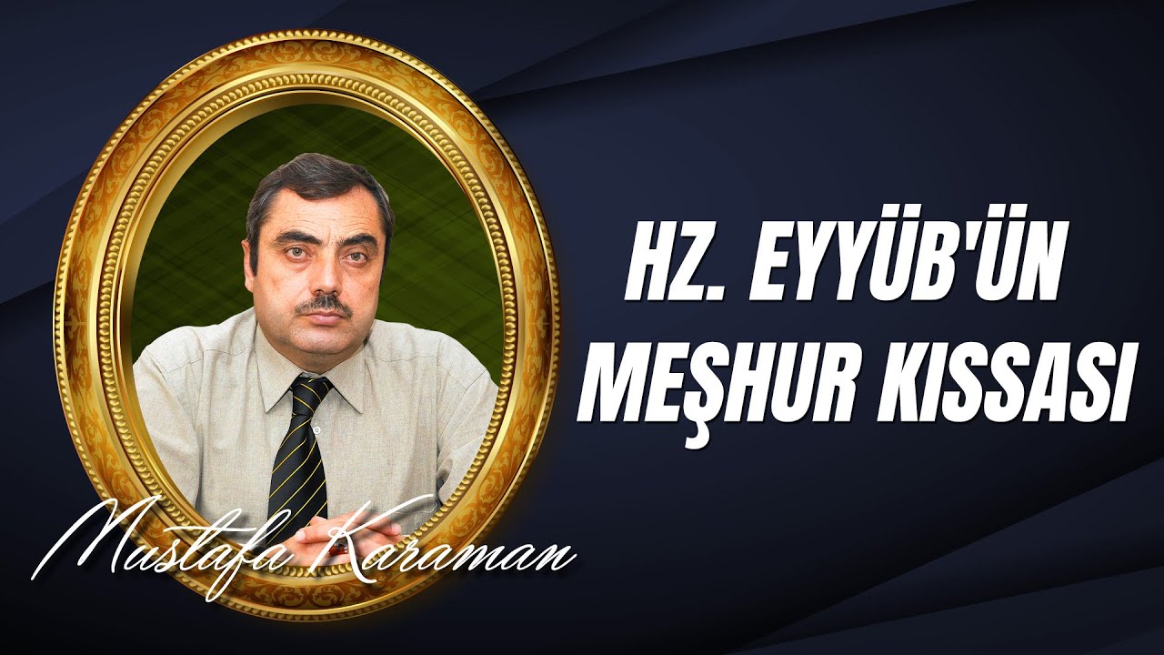 Mustafa Karaman - Hz. Eyyüb'ün (as) Meşhur Kıssasının Hülâsası