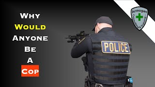 Why Would Anyone Be A Cop