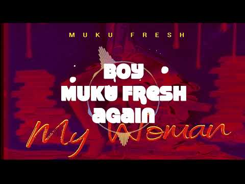Muku Fresh - My woman (igi ge gbu madu) {Official lyrics video}