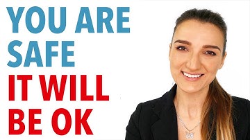 You Are Safe, It Will Be OK