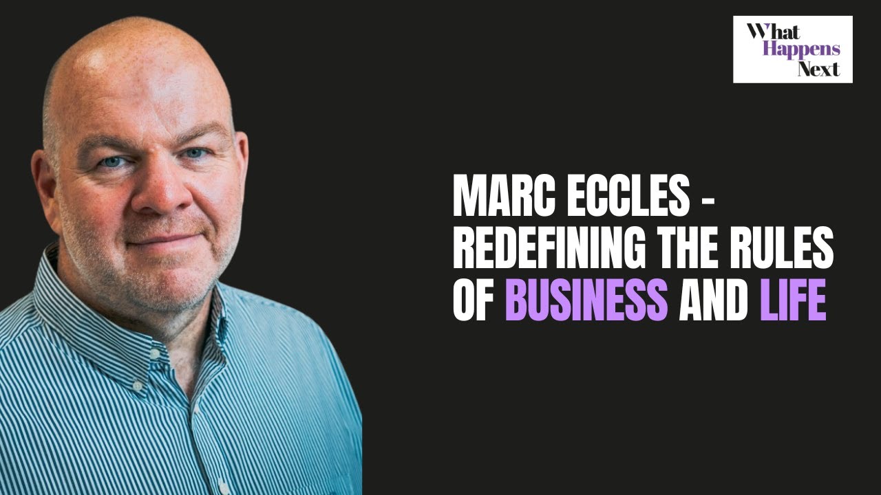 Marc Eccles - Redefining the Rules of Business and Life
