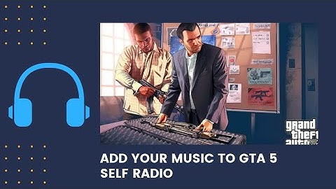 Self radio ( Custom music ) In GTA 5