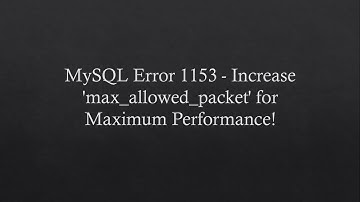 Fix MySQL Error 1153 - Increase 