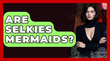 Are Selkies Mermaids? - Inside the Supernatural