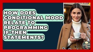 How Does Conditional Mood Relate To Programming If-then Statements? - Lexicon Lounge