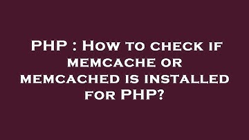 PHP : How to check if memcache or memcached is installed for PHP?
