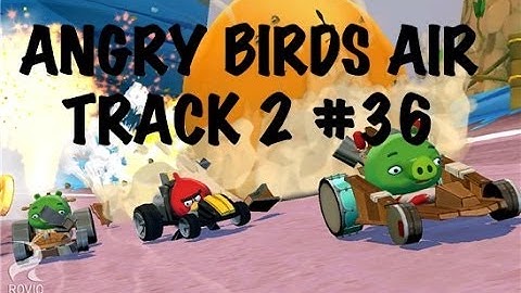 ANGRY BIRDS GO - AIR - TRACK 2 - #36 - LIVE COMMENTS - Gameplay Walkthrough IOS, Android