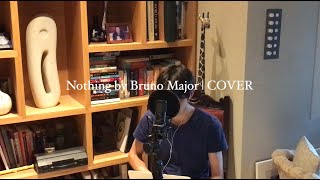 Video thumbnail of "Bruno Major - Nothing | COVER"