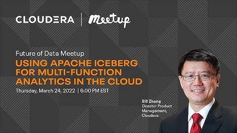 Future of Data Meetup (2022): Using Apache Iceberg for Multi-Function Analytics in the Cloud