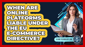 When Are Online Platforms Liable Under The EU E-Commerce Directive?