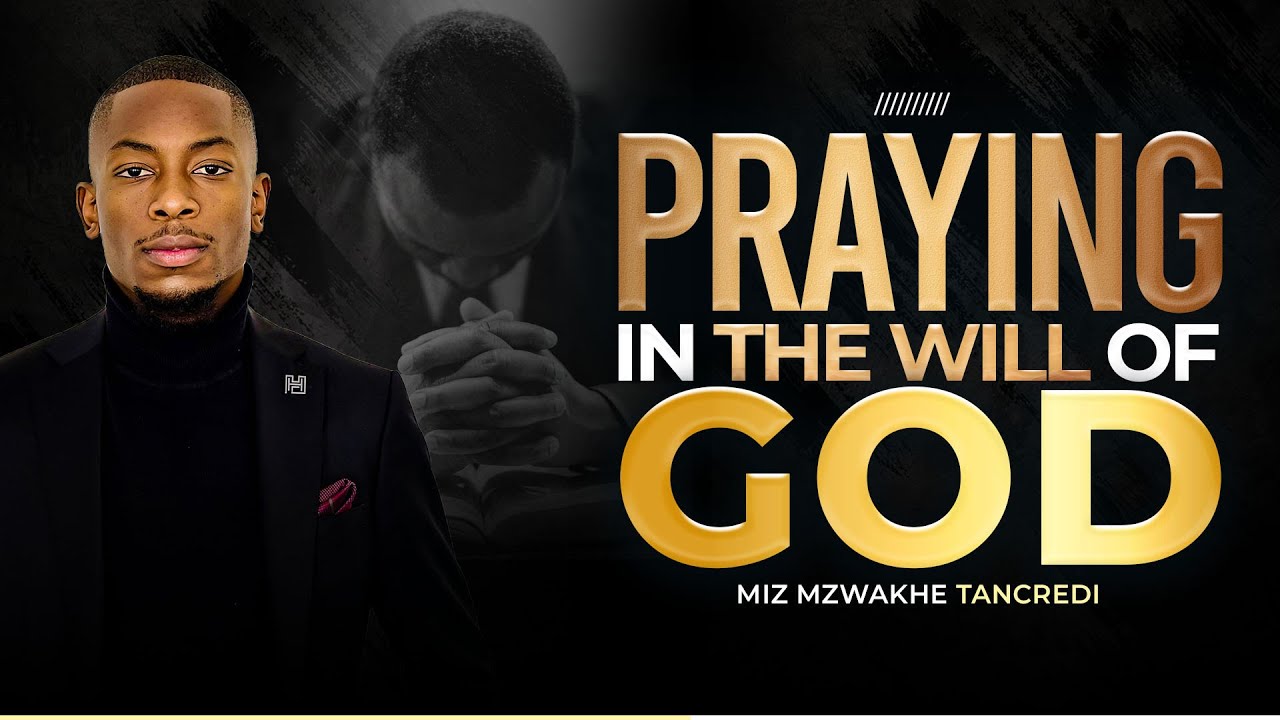 Praying in the Will of God | Miz Mzwakhe Tancredi
