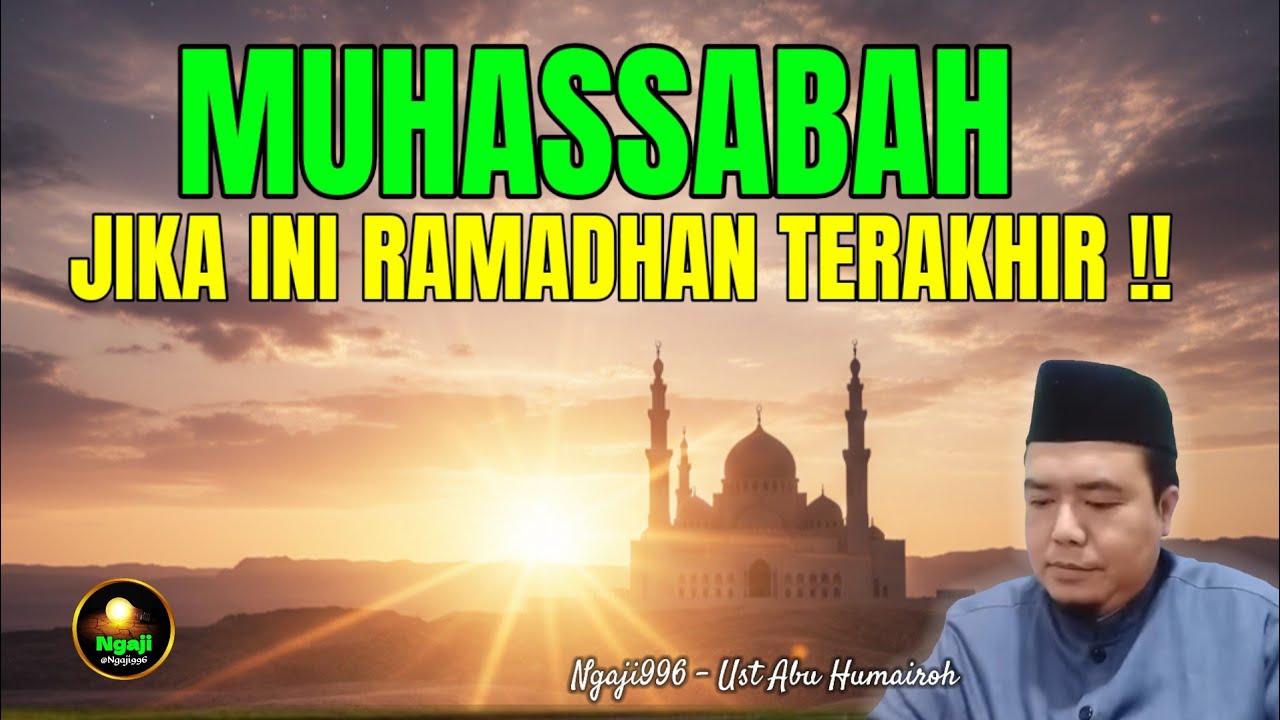 MUHASABAH !!! JIKA INI RAMADHAN TERAKHIR/UST ABU HUMAIROH @Ngaji996 