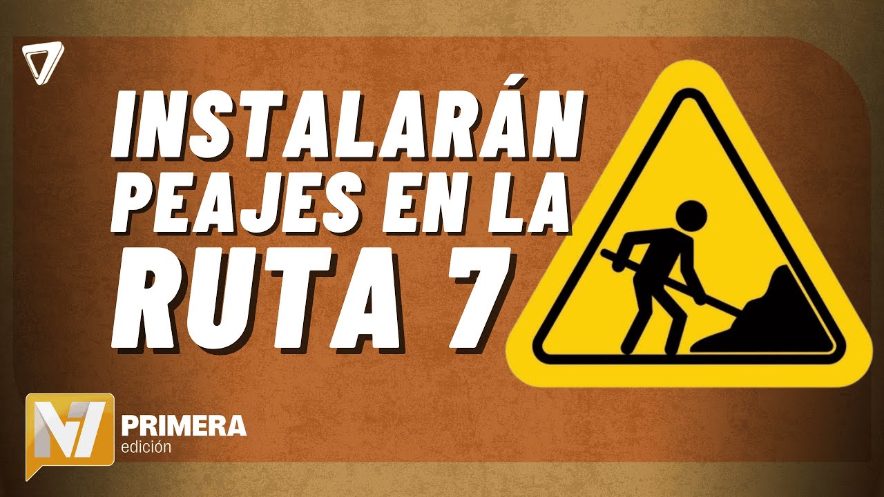 Remodelación de Ruta 7: obras, PEAJES y CROTES desde abril