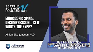 Endoscopic Spinal Decompression… Is it Worth The Hype? – Ahilan Sivaganesan, MD