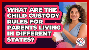What Are The Child Custody Rules For Parents Living In Different States? - Single Parent Support Hub