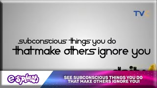 Subconscious Things You Do That Make Others Ignore You See Video