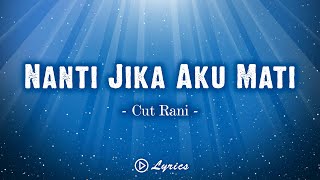 Nanti jika aku mati - Cut Rani || Lirik Lagu