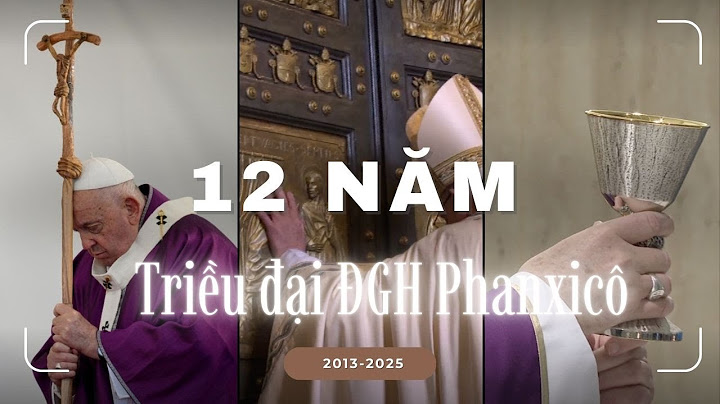 Những khoảnh khắc đáng nhớ 12 năm triều đại Đức cố Giáo hoàng Phanxicô