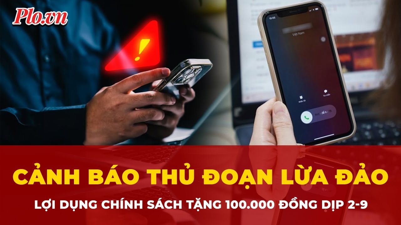 Công an TP.HCM cảnh báo thủ đoạn lừa đảo lợi dụng chính sách tặng 100.000 đồng dịp 2-9 | Tin nhanh