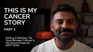 The Years Between Cancers & The Second Diagnosis (2017-2024) | This Is My Cancer Story P3