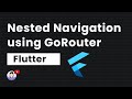 Nested Navigation in Flutter using GoRouter