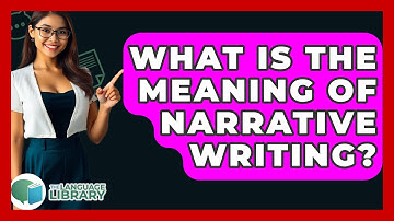 What Is The Meaning Of Narrative Writing? - The Language Library