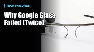 Why Google Glass Failed (Twice)