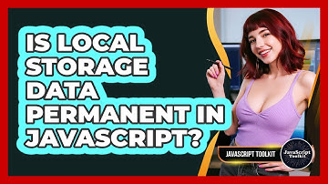 Is Local Storage Data Permanent In JavaScript? - JavaScript Toolkit