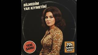 Bilmedim Yar Kıymetini