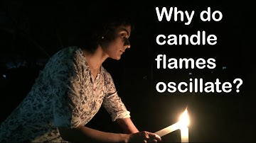 Why do candle flames oscillate?