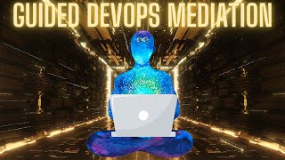 Guided DevOps Meditation