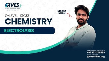O Level (GCSE/IGCSE) Chemistry | Electrolysis (Part 1) | Sir Moosa | GIVES Academy
