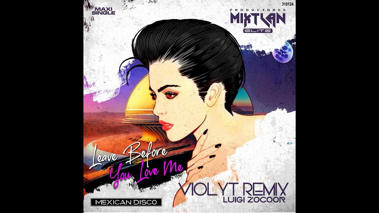 LEAVE BEFORE YOU LOVE ME - VIOLYT - REMIX _ LUIGI ZOCOOR