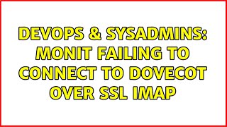 DevOps & SysAdmins: Monit failing to connect to Dovecot over SSL IMAP (3 Solutions!!)