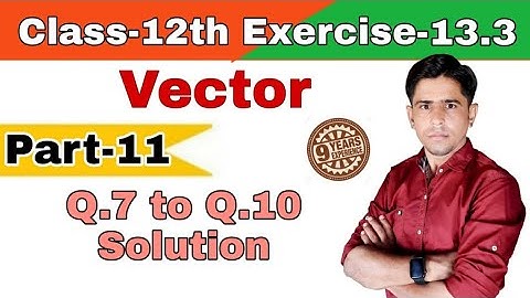 Class-12th_Vector_Part-11_Exercise-13.3_Q.7 to Q.10 solution_by B.R.Godara.