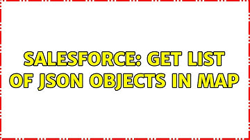 Salesforce: Get List of JSON objects in Map (2 Solutions!!)