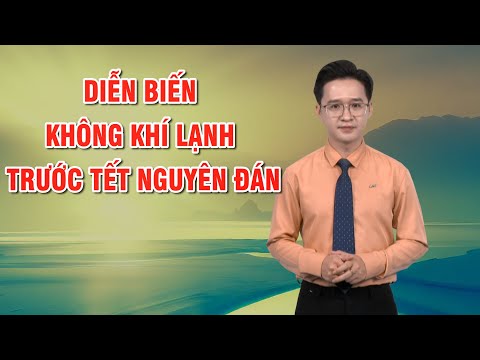 Bản tin thời tiết 13/01: Diễn biến không khí lạnh trước Tết Nguyên đán