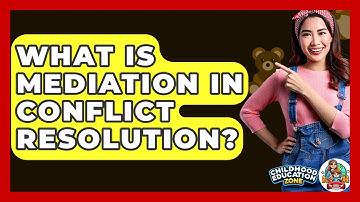 What Is Mediation In Conflict Resolution? - Childhood Education Zone
