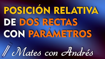 Posición Relativa de Dos Rectas con PARÁMETROS 02