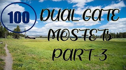 Electron Devices | Lecture-100 | Dual Gate MOSFETs Part-3